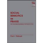 کتاب Social Semiotics As Praxis اثر Paul J. Thibault انتشارات Univ Of Minnesota Press