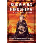 کتاب Surviving Hiroshima اثر Douglas Wellman and Anthony Drago انتشارات Boutique of Quality Books