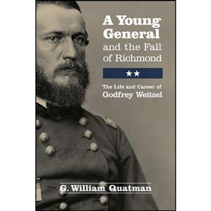 کتاب A Young General and the Fall of Richmond اثر G. William Quatman انتشارات Ohio University Press 