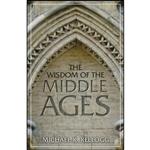 کتاب The Wisdom of the Middle Ages اثر Michael K. Kellogg انتشارات Prometheus