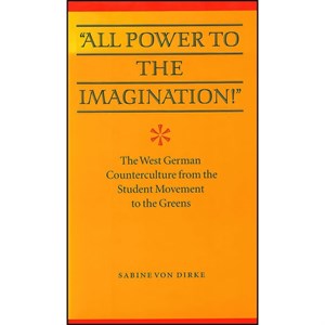 کتاب All Power to the Imagination! اثر Sabine Von Dirke انتشارات University of Nebraska Press