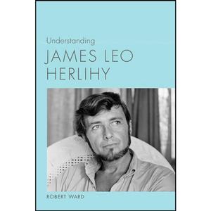 کتاب Understanding James Leo Herlihy  اثر Robert Ward انتشارات University of South Carolina Press 