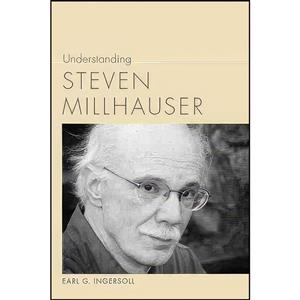 کتاب Understanding Steven Millhauser  اثر Earl G. Ingersoll انتشارات University of South Carolina Press 