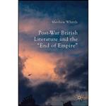 کتاب Post-War British Literature and the End of Empire اثر Matthew Whittle انتشارات Palgrave Macmillan