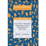 کتاب Cultural Memory, Memorials, and Reparative Writing  اثر Erica L. Johnson انتشارات Palgrave Pivot