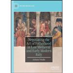 کتاب Negotiating the Art of Fatherhood in Late Medieval and Early Modern Italy  اثر Juliann Vitullo انتشارات تازه ها