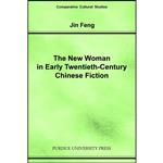 کتاب New Woman in Early Twentieth-Century Chinese Fiction  اثر Jin Feng انتشارات Purdue University Press