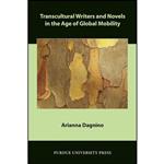 کتاب Transcultural Writers and Novels in the Age of Global Mobility  اثر Arianna Dagnino انتشارات Purdue University Press