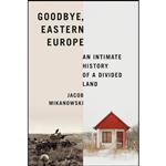 کتاب Goodbye, Eastern Europe اثر Jacob Mikanowski انتشارات Pantheon