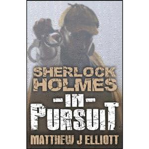 کتاب Sherlock Holmes in Pursuit اثر Matthew J. Elliott انتشارات MX Publishing 
