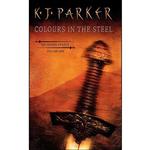 کتاب Colours in the Steel  اثر K. J. Parker انتشارات Orbit UK
