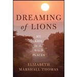 کتاب Dreaming of Lions اثر Elizabeth Marshall Thomas انتشارات Chelsea Green Publishing