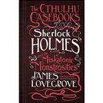 کتاب The Cthulhu Casebooks - Sherlock Holmes and the Miskatonic Monstrosities اثر James Lovegrove انتشارات Titan Books