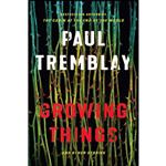 کتاب Growing Things and Other Stories اثر Paul Tremblay انتشارات William Morrow