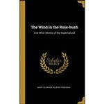 کتاب The Wind in the Rose-bush اثر Mary Eleanor Wilkins Freeman انتشارات Wentworth Press