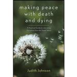 کتاب Making Peace with Death and Dying اثر Judith Johnson انتشارات Monkfish Book Publishing