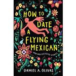 کتاب How to Date a Flying Mexican اثر Daniel A. Olivas انتشارات University of Nevada Press