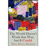 کتاب The World Doesnt Work That Way, but It Could اثر Yxta Maya Murray انتشارات University of Nevada Press