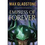 کتاب Empress of Forever اثر Max Gladstone انتشارات Tor Books