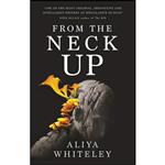 کتاب From the Neck Up and Other Stories اثر Aliya Whiteley انتشارات Titan Books