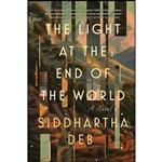 کتاب The Light at the End of the World اثر Siddhartha Deb انتشارات Soho Press