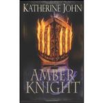 کتاب The Amber Knight اثر Katherine John انتشارات Accent Press