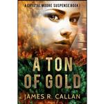 کتاب A Ton of Gold  اثر James R. Callan انتشارات تازه ها
