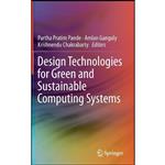 کتاب Design Technologies for Green and Sustainable Computing Systems اثر جمعی از نویسندگان انتشارات Springer