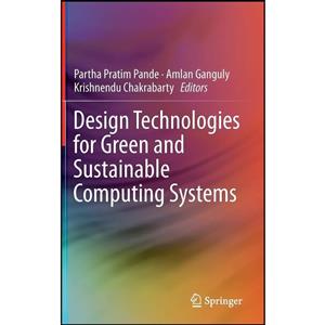 کتاب Design Technologies for Green and Sustainable Computing Systems اثر جمعی از نویسندگان انتشارات Springer 