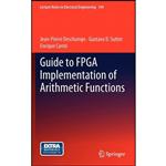 کتاب Guide to FPGA Implementation of Arithmetic Functions  اثر جمعی از نویسندگان انتشارات Springer