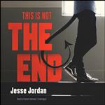 کتاب This Is Not the End اثر Jesse Jordan انتشارات Blackstone Audio, Inc.