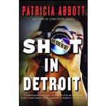 کتاب Shot In Detroit اثر Patricia Abbott انتشارات Polis Books