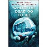 کتاب Where the Dead Go to Die اثر Aaron Dries and Mark Allan Gunnells انتشارات Crystal Lake Publishing