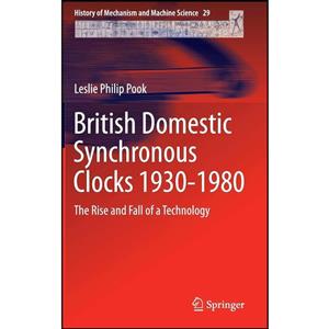 کتاب British Domestic Synchronous Clocks 1930-1980 اثر Leslie Philip Pook انتشارات Springer 