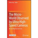 کتاب The Micro-World Observed by Ultra High-Speed Cameras اثر Kinko Tsuji انتشارات Springer