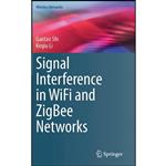 کتاب Signal Interference in WiFi and ZigBee Networks  اثر Gaotao Shi and Keqiu Li انتشارات Springer