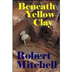 کتاب BENEATH YELLOW CLAY اثر Robert Mitchell انتشارات تازه ها