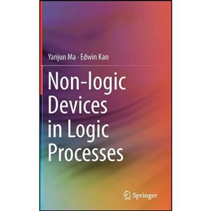 کتاب Non-logic Devices in Logic Processes اثر Yanjun Ma and Edwin Kan انتشارات Springer 