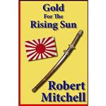 کتاب GOLD FOR THE RISING SUN اثر Robert Mitchell انتشارات تازه ها
