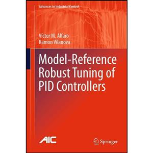 کتاب Model-Reference Robust Tuning of PID Controllers اثر Victor M. Alfaro and Ramon Vilanova انتشارات Springer 