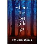 کتاب Where the Lost Girls Go اثر Rosalind Noonan انتشارات Crooked Lane Books