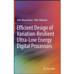 کتاب Efficient Design of Variation-Resilient Ultra-Low Energy Digital Processors اثر Hans Reyserhove and Wim Dehaene انتشارات Springer