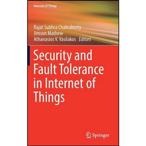 کتاب Security and Fault Tolerance in Internet of Things اثر جمعی از نویسندگان انتشارات Springer 