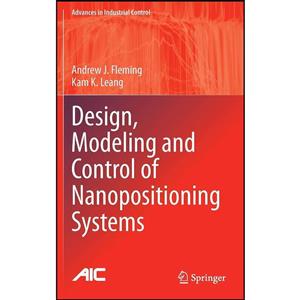 کتاب Design, Modeling and Control of Nanopositioning Systems اثر Andrew J. Fleming Kam K. Leang انتشارات Springer 