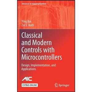 کتاب Classical and Modern Controls with Microcontrollers اثر Ying Bai Zvi S. Roth انتشارات Springer 