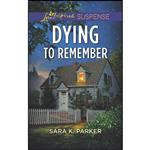 کتاب Dying to Remember  اثر Sara K. Parker انتشارات Love Inspired Suspense