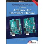 کتاب Ultimate Arduino Uno Hardware Manual اثر Warwick A. Smith انتشارات Elektor International Media BV