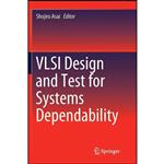 کتاب VLSI Design and Test for Systems Dependability اثر Shojiro Asai انتشارات Springer