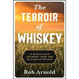 کتاب The Terroir of Whiskey اثر Rob Arnold انتشارات Columbia University Press 