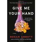 کتاب Give Me Your Hand اثر Megan Abbott انتشارات Little, Brown and Company